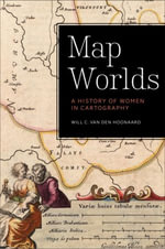 Map Worlds : A History of Women in Cartography - Will C. van den Hoonaard