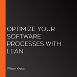 Optimize Your Software Processes with Lean - William Krebs