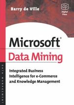 Microsoft Data Mining : Integrated Business Intelligence for E-Commerce and Knowledge Management - Barry de Ville
