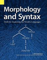 Morphology and Syntax : Tools for Analyzing the World's Languages - John Albert Bickford
