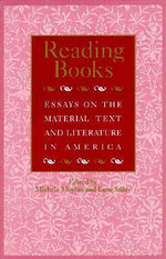 Reading Books : Essays on the Material Text and Literature in America - Lane Stiles