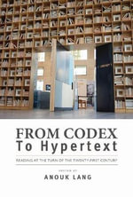 From Codex to Hypertext : Reading at the Turn of the Twenty-First Century - Anouk Lang