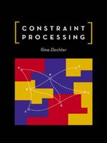 Constraint Processing : The Morgan Kaufmann Series in Artificial Intelligence - Rina Dechter