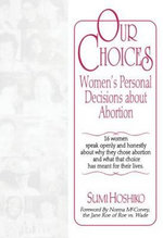 Our Choices : Women's Personal Decisions about Abortion - Sumi Hoshiko