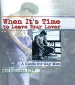 When It's Time to Leave Your Lover : A Guide for Gay Men - Neil Kaminsky