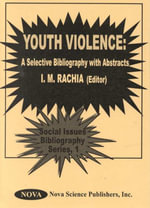 Youth Violence : A Selective Bibliography with Abstracts : A Selective Bibliography with Abstracts - I M Rachia
