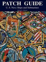 Patch Guide : U.S. Navy Ships and Submarines - Michael L. Roberts