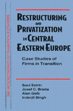 Restructuring and Privatization in Central Eastern Europe : Case Studies of Firms in Transition - Saul Estrin