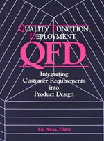 Quality Function Deployment : Integrating Customer Requirements Into Product Design - Yoji Akao