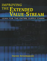 Improving the Extended Value Stream : Lean for the Entire Supply Chain - Darren Dolcemascolo