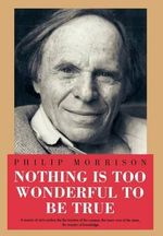 Nothing Is Too Wonderful to Be True : Masters of Modern Physics - Philip Morrison