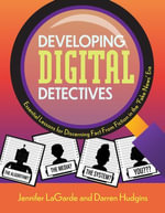 Developing Digital Detectives : Essential Lessons for Discerning Fact from Fiction in the 'Fake News' Era - Jennifer LaGarde