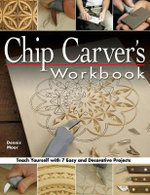 Chip Carver's Workbook : Teach Yourself with 7 Easy & Decorative Projects - Dennis Moor