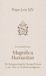 MAGNIFICA HUMANITAS : On Safeguarding the Human Person in the Time of Artificial Intelligence - Pope Leo XIV
