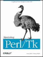 Mastering Perl/Tk : O'Reilly Ser. - Steve Lidie