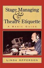 Stage Managing and Theatre Etiquette : A Basic Guide - Linda Apperson