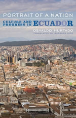Portrait of a Nation : Culture and Progress in Ecuador - Osvaldo Hurtado