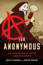 for Anonymous : How a Mysterious Hacker Collective Transformed the World - David Kushner
