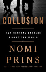 Collusion : How Central Bankers Rigged the World - Nomi Prins