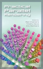 Practical Parallel Rendering : Ak Peters Ser. - Alan Chalmers