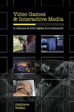 Video Games and Interactive Media : A Glimpse at New Digital Entertainment - Stephane Natkin