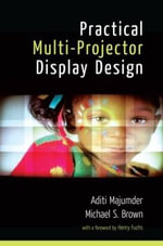 Practical Multi-Projector Display Design : Ak Peters Ser. - Aditi  Majumder