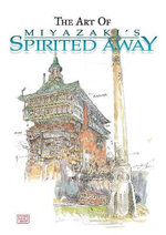 The Art of Miyazaki's Spirited Away : The Art of Spirited Away - Hayao Miyazaki