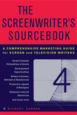 The Screenwriter's Sourcebook : A Comprehensive Marketing Guide for Screen and Television Writers - Michael Haddad