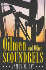 Oilmen and Other Scoundrels - James M Day