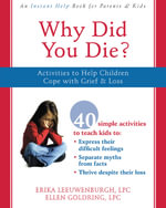 Why Did You Die? : Activities to Help Children Cope with Grief and Loss - Erika Leeuwenburgh