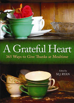 A Grateful Heart : Daily Blessings for the Evening Meals from Buddha to the Beatles (Prayers, Poems, Gratitude, Affirmations, Thanks) - M. J. Ryan