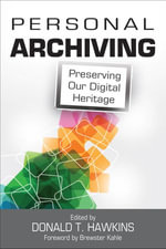 Personal Archiving : Preserving Our Digital Heritage - Donald T. Hawkins