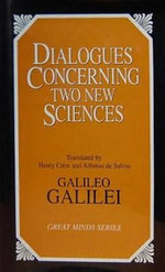 Dialogues Concerning Two New Sciences : Great Minds - Galileo Galilei