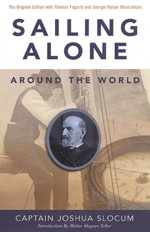 Sailing Alone Around the World : The Original Edition with the Thomas Fogarty and George Varian Illustrat - Joshua Capt. Slocum