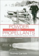 Powder and Propellants : Energetic Materials at Indian Head, Maryland, 1890-2001 - Rodney P. Carlisle