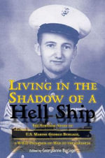 Living in the Shadow of a Hell Ship : The Survival Story of U.S. Marine George Burlage, a WWII Prisoner-of-War of the Japanese - Georgianne Burlage