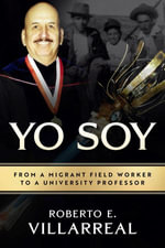 Yo Soy : From a Migrant Field Worker to a University Professor - Villarreal