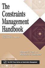 The Constraints Management Handbook : The CRC Press Series on Constraints Management - James F. Cox, III