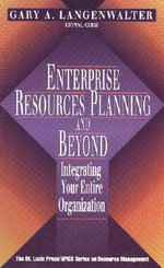Enterprise Resources Planning and Beyond : Integrating Your Entire Organization - Gary A  Langenwalter