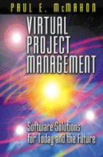 Virtual Project Management : Software Solutions for Today and the Future - Paul E. McMahon