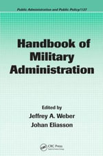 Handbook of Military Administration : Public Administration and Public Policy - Jeffrey A. Weber