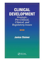 Clinical Development : Strategic, Pre-Clinical, and Regulatory Issues - Janice Steiner