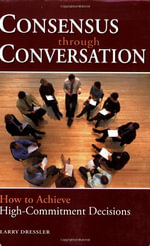 Consensus Through Conversations : How to Achieve High-Commitment Decisions - Larry Dressler