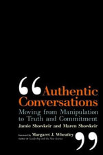 Authentic Conversations : Moving from Manipulation to Truth and Commitment - James Showkeir