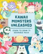 Kawaii Monsters Unleashed : Learn to Draw 75 Adorable Kaiju - Masako Moyer