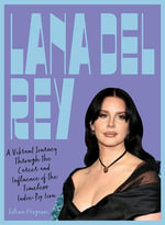 Lana Del Rey : A Vibrant Journey Through the Career and Influence of the Timeless Indie-Pop Icon - Selena Fragassi
