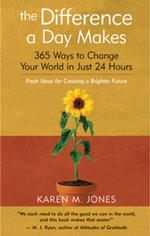 The Difference a Day Makes : 365 Ways to Change Your World in Just 24 Hours - Karen M. Jones