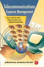 Telecommunications Expense Management : How to Audit Your Bills, Reduce Expenses, and Negotiate Favorable Rates - Michael Brosnan