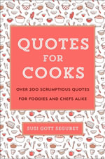 A Chef's Book of Favorite Culinary Quotations : An Inspired Collection for Those Who Love to Cook and Those Who Love to Eat - Susi Gott Séguret