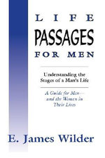 Life Passages for Men : Understanding the Stages in a Man's Life - James Wilder